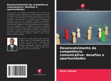 Buchcover von Desenvolvimento da competência comunicativa: desafios e oportunidades