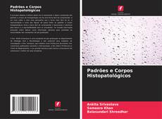 Обложка Padrões e Corpos Histopatológicos