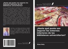 ¿Hasta qué punto son seguros los entornos interiores de las bibliotecas universitarias? kitap kapağı