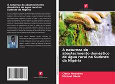 Capa do livro de A natureza do abastecimento doméstico de água rural no Sudeste da Nigéria 