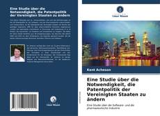 Capa do livro de Eine Studie über die Notwendigkeit, die Patentpolitik der Vereinigten Staaten zu ändern 