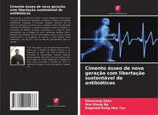 Capa do livro de Cimento ósseo de nova geração com libertação sustentável de antibióticos 