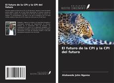Bookcover of El futuro de la CPI y la CPI del futuro