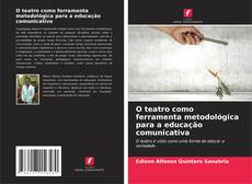 Bookcover of O teatro como ferramenta metodológica para a educação comunicativa