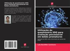 Bookcover of Utilização do questionário SDQ para avaliação psicossocial em bebés prematuros