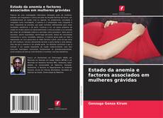 Buchcover von Estado da anemia e factores associados em mulheres grávidas