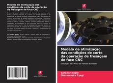 Buchcover von Modelo de otimização das condições de corte da operação de fresagem de face CNC