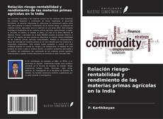 Capa do livro de Relación riesgo-rentabilidad y rendimiento de las materias primas agrícolas en la India 