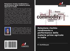 Bookcover of Relazione rischio-rendimento e performance delle materie prime agricole in India