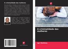 Couverture de A criminalidade das mulheres