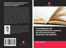 Bookcover of Investigação do comportamento sísmico de estruturas para estantes de paletes