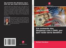 Capa do livro de Um aumento das despesas com o DHS: por que razão seria benéfico 