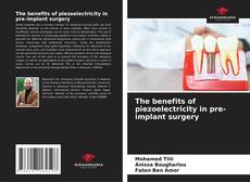 Portada del libro de The benefits of piezoelectricity in pre-implant surgery