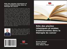 Rôle des plantes islamiques et arabes traditionnelles dans la thérapie du cancer kitap kapağı