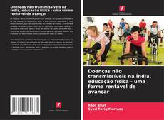 Copertina di Doenças não transmissíveis na Índia, educação física - uma forma rentável de avançar