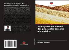 Borítókép a  Intelligence du marché des principales céréales alimentaires - hoz