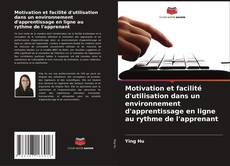 Motivation et facilité d'utilisation dans un environnement d'apprentissage en ligne au rythme de l'apprenant kitap kapağı