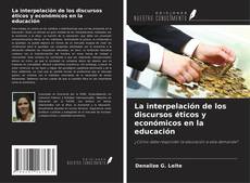 Bookcover of La interpelación de los discursos éticos y económicos en la educación