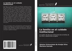 Bookcover of La familia en el cuidado institucional