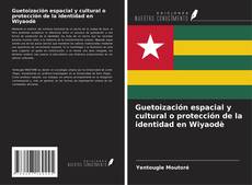 Capa do livro de Guetoización espacial y cultural o protección de la identidad en Wiyaodè 