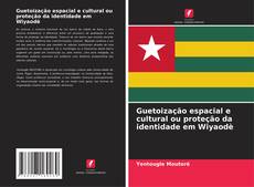 Bookcover of Guetoização espacial e cultural ou proteção da identidade em Wiyaodè