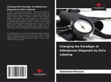 Bookcover of Changing the Paradigm of Aldosterone Diagnosis by 61Co Labeling
