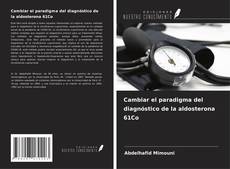 Bookcover of Cambiar el paradigma del diagnóstico de la aldosterona 61Co