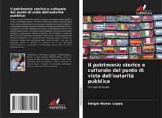 Copertina di Il patrimonio storico e culturale dal punto di vista dell'autorità pubblica