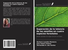 Capa do livro de Superación de la latencia de las semillas en cuatro especies forestales 