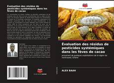 Évaluation des résidus de pesticides systémiques dans les fèves de cacao kitap kapağı