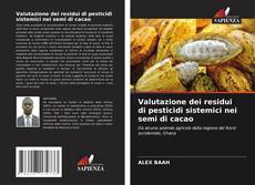 Copertina di Valutazione dei residui di pesticidi sistemici nei semi di cacao