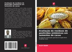 Buchcover von Avaliação de resíduos de pesticidas sistémicos em sementes de cacau