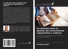 Bookcover of La relación entre la gestión del conocimiento organizativo y cultural