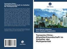 Buchcover von Tansania-China - Allwetterfreundschaft im Zeitalter der Multipolarität
