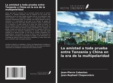 Buchcover von La amistad a toda prueba entre Tanzania y China en la era de la multipolaridad