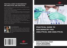 Copertina di PRACTICAL GUIDE TO BIOCHEMISTRY PRE-ANALYTICAL AND ANALYTICAL