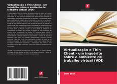 Capa do livro de Virtualização e Thin Client - um inquérito sobre o ambiente de trabalho virtual (VDI) 