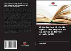 Virtualisation et clients légers - une enquête sur les postes de travail virtuels (VDI) kitap kapağı