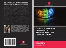 Bookcover of OS AUXILIARES DE DIAGNÓSTICO PERIODONTAL DE CONSULTÓRIO