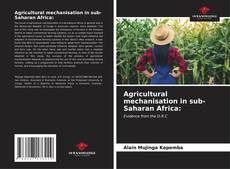 Couverture de Agricultural mechanisation in sub-Saharan Africa: