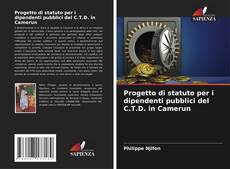 Copertina di Progetto di statuto per i dipendenti pubblici del C.T.D. in Camerun