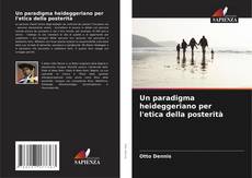 Bookcover of Un paradigma heideggeriano per l'etica della posterità