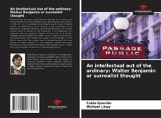 Portada del libro de An intellectual out of the ordinary: Walter Benjamin or surrealist thought