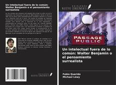 Un intelectual fuera de lo común: Walter Benjamin o el pensamiento surrealista kitap kapağı