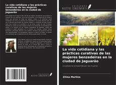 Bookcover of La vida cotidiana y las prácticas curativas de las mujeres benzedeiras en la ciudad de Jaguarão