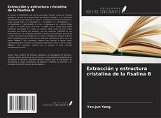 Bookcover of Extracción y estructura cristalina de la fisalina B