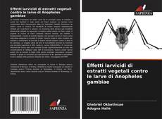 Capa do livro de Effetti larvicidi di estratti vegetali contro le larve di Anopheles gambiae 