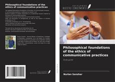 Capa do livro de Philosophical foundations of the ethics of communicative practices 