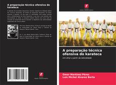 Bookcover of A preparação técnica ofensiva do karateca
