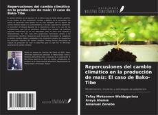 Copertina di Repercusiones del cambio climático en la producción de maíz: El caso de Bako-Tibe